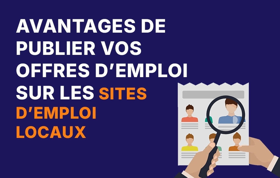 Avantages de publier vos offres d’emploi sur des plateformes locales