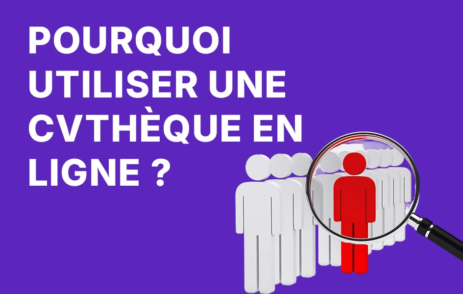 Pourquoi Utiliser une CVthèque en Ligne pour Optimiser Vos Recrutements